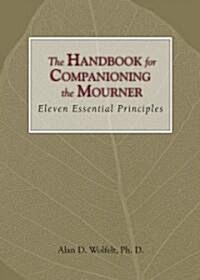 The Handbook for Companioning the Mourner: Eleven Essential Principles (Hardcover)