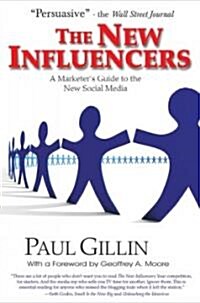 The New Influencers: A Marketers Guide to the New Social Media (Paperback)