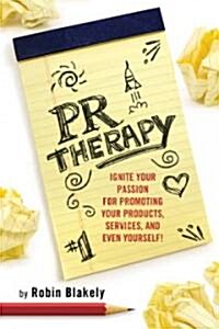 PR Therapy: Ignite Your Passion for Promoting Your Products, Services, and Even Yourself! (Paperback)