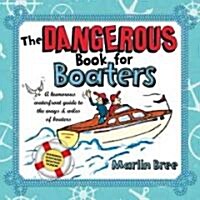 The Dangerous Book for Boaters: A Humorous Waterfront Guide to the Ways & Wiles of Boaters (Paperback)