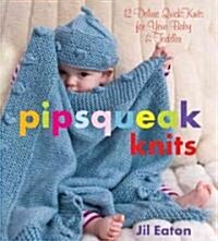 Pipsqueak Knits: 12 Deluxe Quickknits for Your Baby & Toddler (Hardcover)