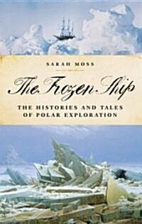 The Frozen Ship: The Histories and Tales of Polar Exploration (Paperback)