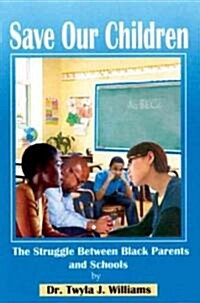 Save Our Children: The Struggle Between Black Families and Schools (Paperback)