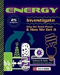 Energy: 25 Projects Investigate Why We Need Power & How We Get It (Paperback)