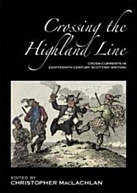 Crossing the Highland Line : Cross-Currents in Eighteenth-Century Scottish Literature (Paperback)