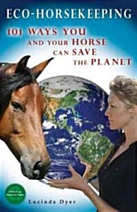 Eco-Horsekeeping: Over 100 Budget-Friendly Ways You and Your Horse Can Save the Planet (Paperback)