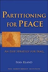 Partitioning for Peace: An Exit Strategy for Iraq (Paperback)