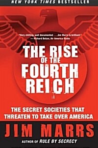 The Rise of the Fourth Reich: The Secret Societies That Threaten to Take Over America (Paperback)