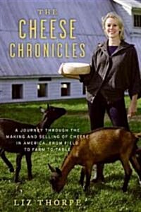 The Cheese Chronicles: A Journey Through the Making and Selling of Cheese in America, from Field to Farm to Table (Paperback)