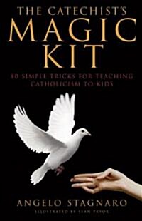 The Catechists Magic Kit: 80 Simple Tricks for Teaching Catholicism to Kids (Paperback)