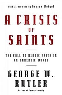 A Crisis of Saints: The Call to Heroic Faith in an Unheroic World (Paperback)