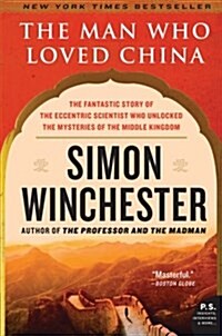 The Man Who Loved China: The Fantastic Story of the Eccentric Scientist Who Unlocked the Mysteries of the Middle Kingdom                               (Paperback)