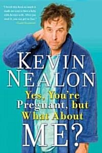 Yes, Youre Pregnant, But What about Me? (Paperback)