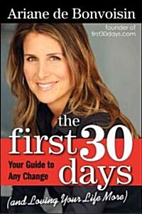 The First 30 Days: Your Guide to Making Any Change Easier (Paperback)