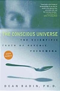 The Conscious Universe: The Scientific Truth of Psychic Phenomena (Paperback)
