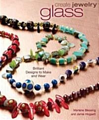 Create Jewelry: Glass: Brilliant Designs to Make and Wear (Paperback)