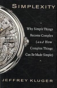 Simplexity: Why Simple Things Become Complex (and How Complex Things Can Be Made Simple) (Paperback)