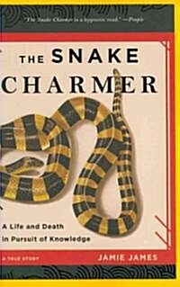 The Snake Charmer: A Life and Death in Pursuit of Knowledge (Paperback)