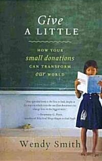 Give a Little: How Your Small Donations Can Transform Our World (Paperback)