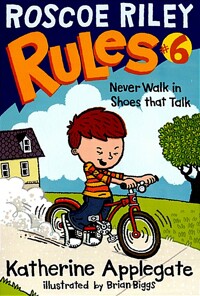 Roscoe Riley Rules. 6, Never Walk in Shoes that Talk