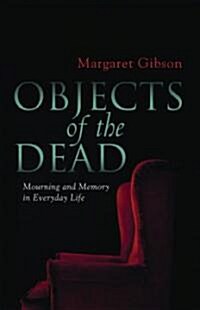 Objects of the Dead: Mourning and Memory in Everyday Life (Paperback)