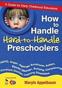 How to Handle Hard-To-Handle Preschoolers: A Guide for Early Childhood Educators (Paperback)