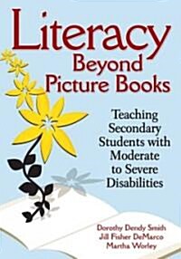 Literacy Beyond Picture Books: Teaching Secondary Students with Moderate to Severe Disabilities (Paperback)