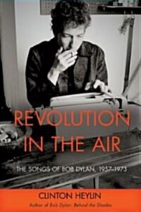 Revolution in the Air: The Songs of Bob Dylan, 1957-1973 (Hardcover)