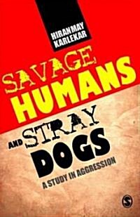 Savage Humans and Stray Dogs: A Study in Aggression (Paperback)