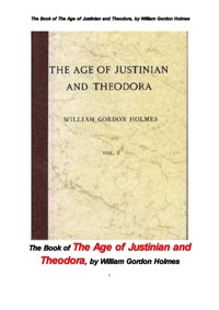 동로마 제국의 유스티니아누스 1세와 테오도라비의 시대 제1권 (The Book of The Age of Justinian and Theodora, by William Gordon Holmes) 커버