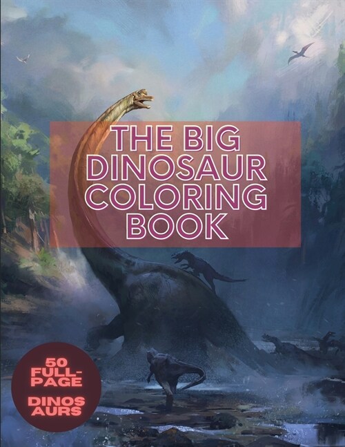 The Big Dinosaur Coloring Book: for Adults and Kids Coloring Book With Dinosaurwith 50 Illustrations Including T-Rex, Velociraptor, Triceratops, Stego (Paperback)