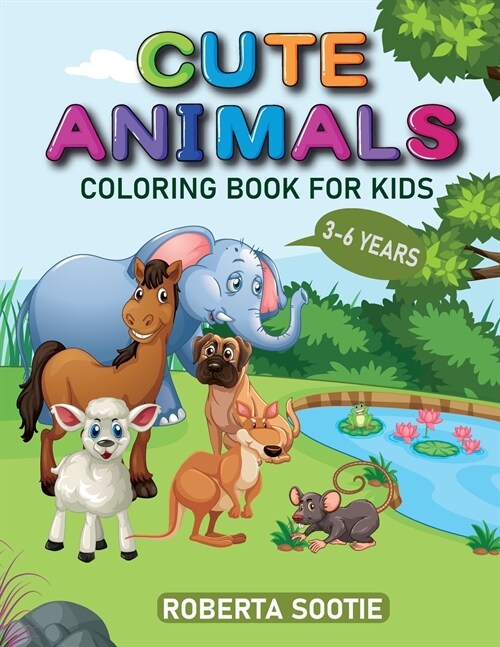 Cute Animals Coloring Book For Kids 3-6 year: Toddlers, Kindergarten and Preschool Age, Wild and Domestic Animals (Paperback)