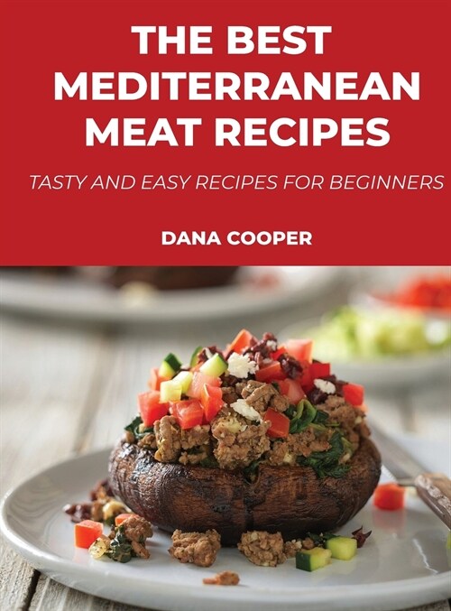 The Best Mediterranean Meat Recipes: Tasty and Easy Recipes for Beginners (Hardcover)