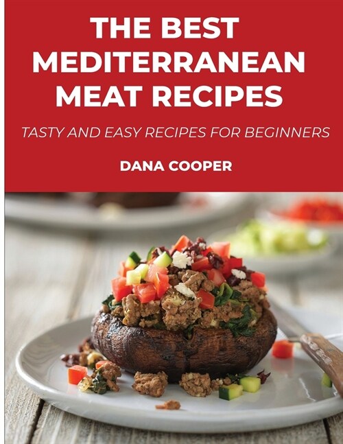 The Best Mediterranean Meat Recipes: Tasty and Easy Recipes for Beginners (Paperback)