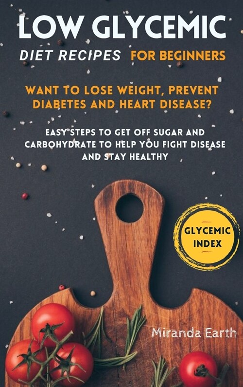 Low Glycemic Recipe For Beginners: Easy keto diet for weight loss, improve your metabolism and stay healthy (Hardcover)