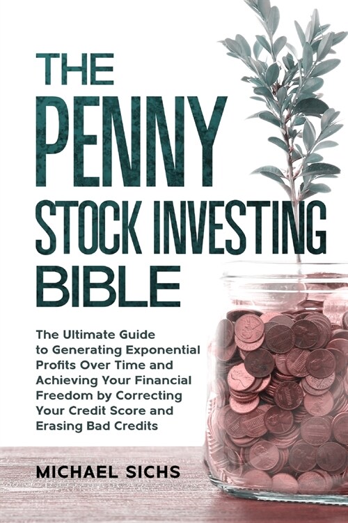 The Penny Stock Investing Bible: The Ultimate Guide to Generating Exponential Profits Over Time and Achieving Your Financial Freedom by Correcting You (Paperback)