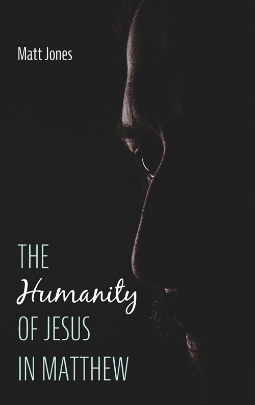 The Humanity of Jesus in Matthew (Hardcover)