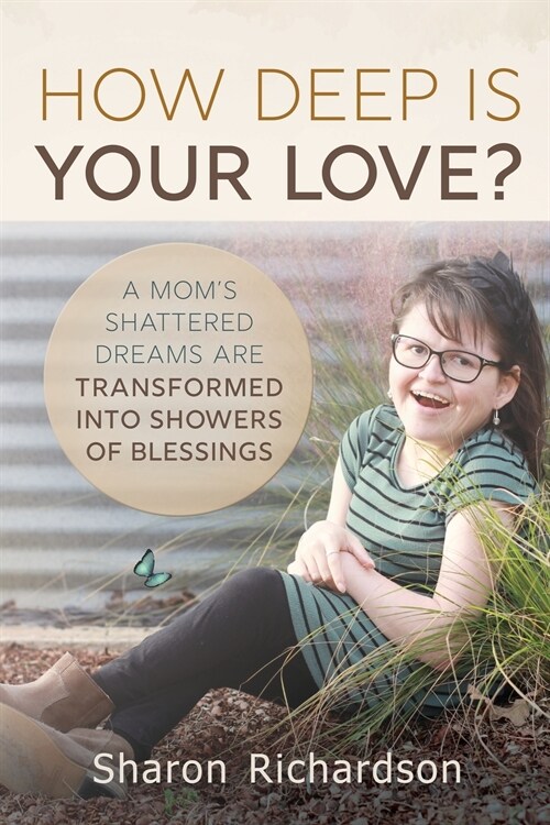 How Deep Is Your Love?: A Moms Shattered Dreams Are Transformed Into Showers Of Blessings (Paperback)