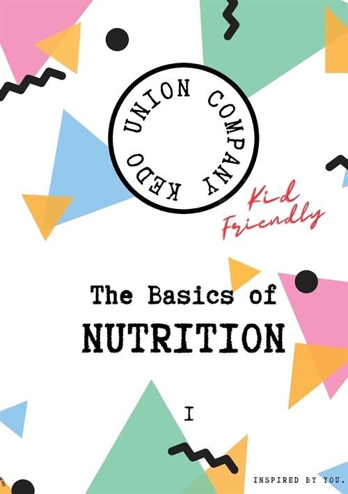The Basics of Nutrition I: Kid-Friendly (Paperback)