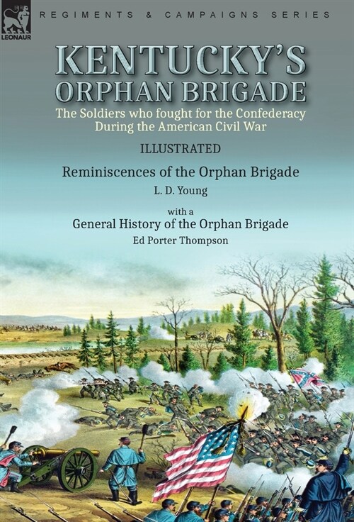 Kentuckys Orphan Brigade: the Soldiers who fought for the Confederacy During the American Civil War----Reminiscences of the Orphan Brigade by L. (Hardcover)
