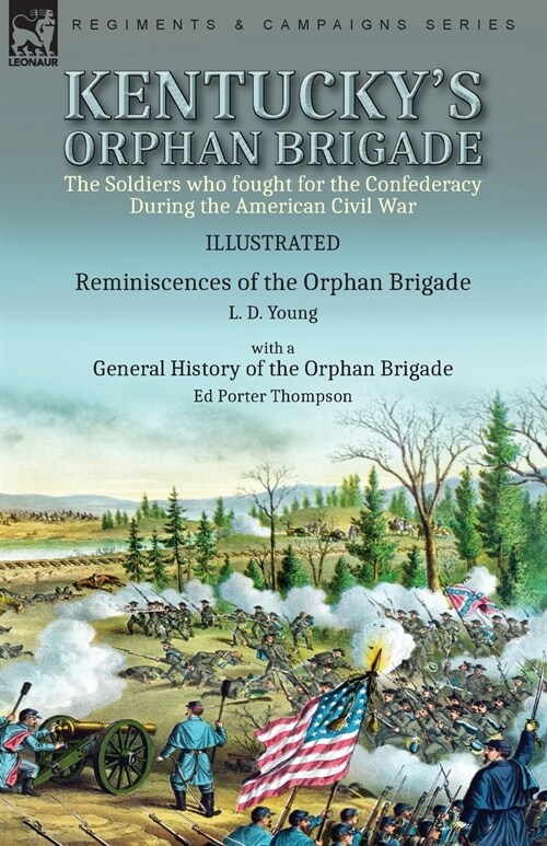 Kentuckys Orphan Brigade: the Soldiers who fought for the Confederacy During the American Civil War----Reminiscences of the Orphan Brigade by L. (Paperback)