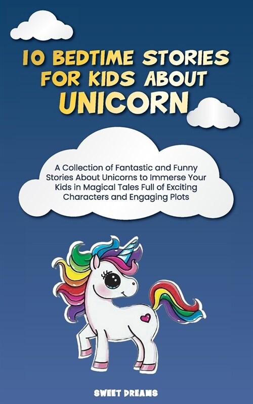 10 Bedtime Stories for Kids About Unicorn: A Collection of Fantastic and Funny Stories About Unicorns to Immerse Your Kids in Magical Tales Full of Ex (Paperback)