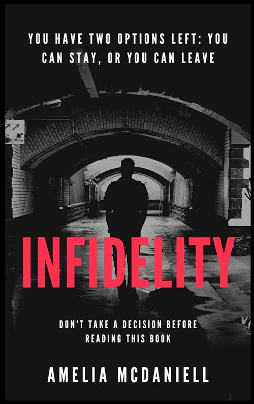 Infidelity: You Have Two Options Left: You Can Stay, or You Can Leave. Dont Take a Decision Before Reading This Book (Hardcover)