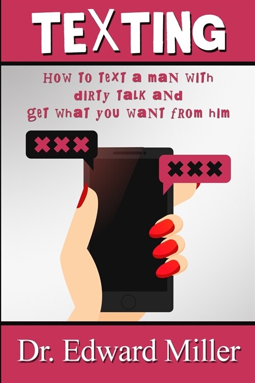 Texting: How to text a man with dirty talking and get what you want from him (Paperback)