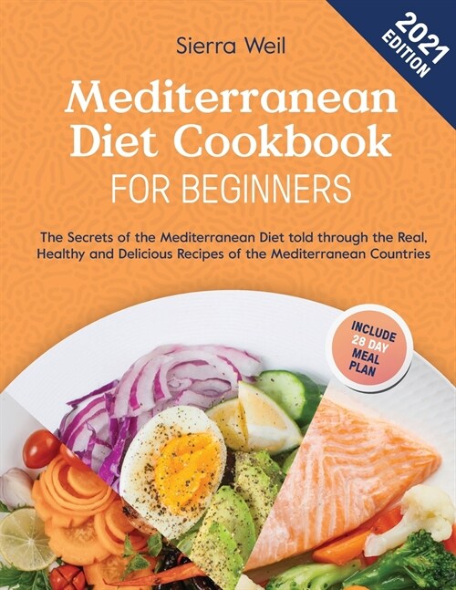 Mediterranean Diet Cookbook For Beginners 2021: The Secrets of The Mediterranean Diet Told Through the Real, Healthy and Delicious Recipes of The Medi (Paperback)