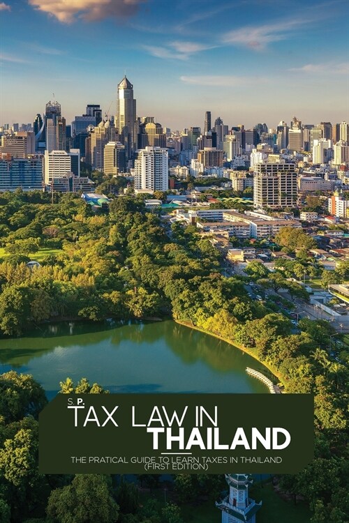 Tax Law in Thailand: The pratical guide to learn taxes in Thailand (First Edition) (Paperback)