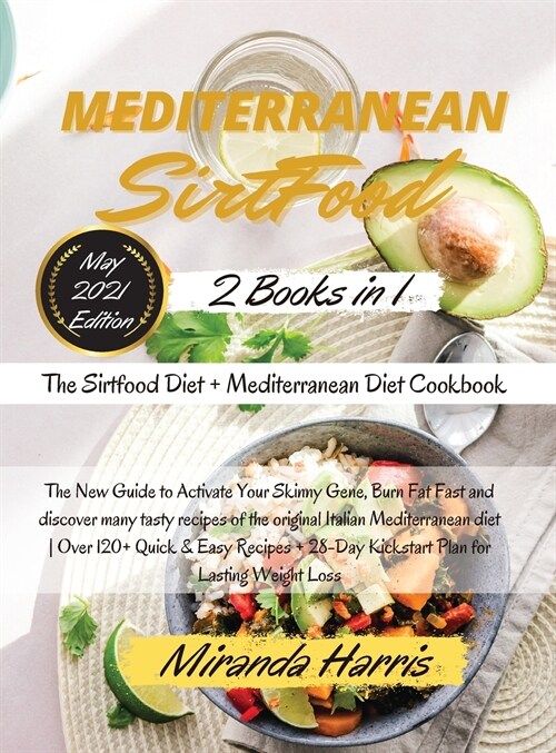 Mediterranean Sirtfood: -2 Books in 1- The Sirtfood Diet + Mediterranean Diet Cookbook The New Guide to Activate Your Skinny Gene, Burn Fat Fa (Hardcover)