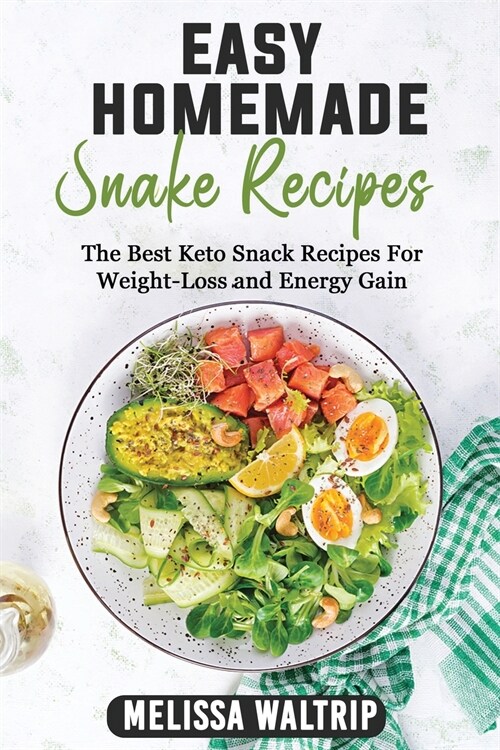 Easy Homemade Snack Recipes: The Best Keto Snack Recipes For Weight-Loss and Energy Gain (Paperback)