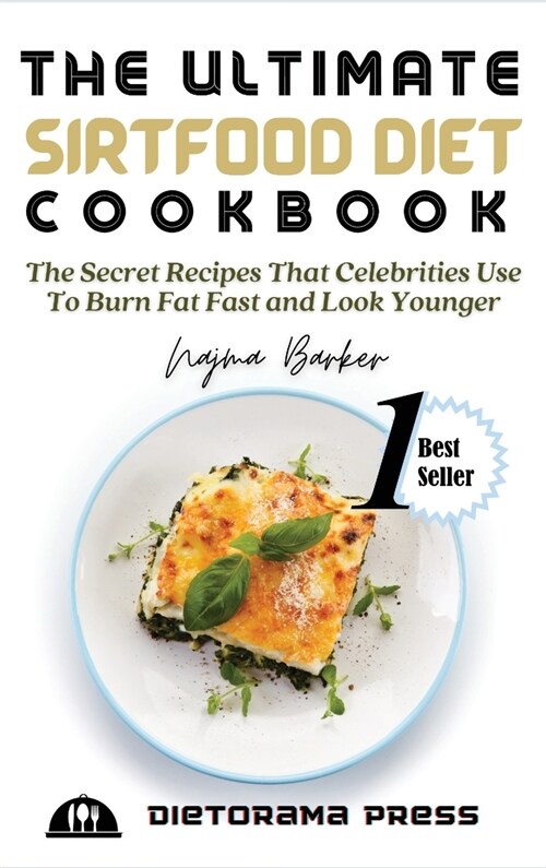 The Ultimate Sirtfood Diet Cookbook: The Secret Recipes That Celebrities Use To Burn Fat Fast and Look Younger (Hardcover)