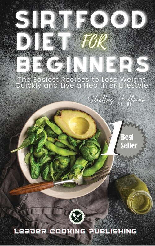 Sirtfood Diet for Beginners: The Easiest Recipes to Lose Weight Quickly and Live a Healthier Lifestyle (Hardcover)